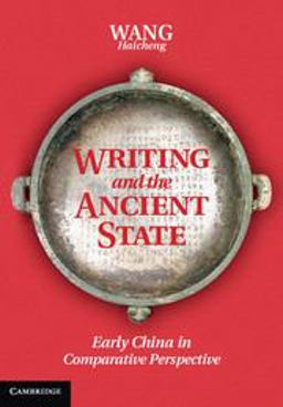 Writing and the Ancient State Early China in Comparative Perspective  9781107028128 Front Cover