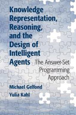 Knowledge Representation, Reasoning, and the Design of Intelligent Agents The Answer-Set Programming Approach  9781107029569 Front Cover