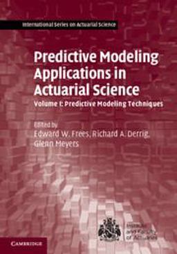 Predictive Modeling Applications in Actuarial Science: Volume 1, Predictive Modeling Techniques  9781107029873 Front Cover