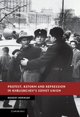 Protest, Reform and Repression in Khrushchev's Soviet Union  9781107030923 Front Cover