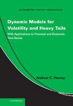 Dynamic Models for Volatility and Heavy Tails With Applications to Financial and Economic Time Series  9781107034723 Front Cover