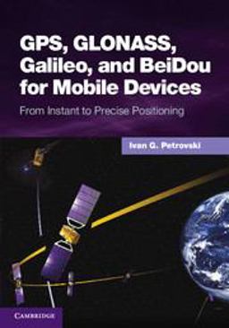 GPS, GLONASS, Galileo, and BeiDou for Mobile Devices From Instant to Precise Positioning  9781107035843 Front Cover