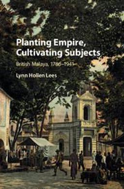 Planting Empire, Cultivating Subjects British Malaya, 1786-1941  9781107038400 Front Cover