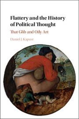 Flattery and the History of Political Thought That Glib and Oily Art 2018 9781107043367 Front Cover