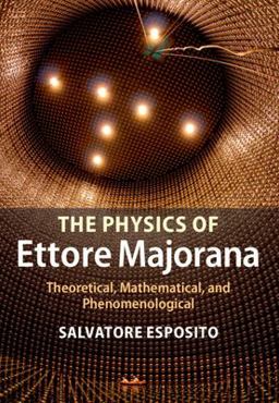 Physics of Ettore Majorana Theoretical, Mathematical and Phenomenological  9781107044029 Front Cover