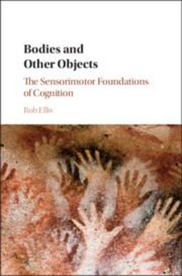 Bodies and Other Objects: The Sensorimotor Foundations of Cognition  9781107060289 Front Cover