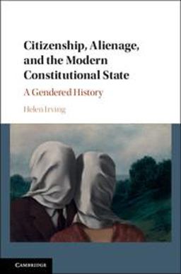 Citizenship, Alienage, and the Modern Constitutional State A Gendered History  9781107065109 Front Cover