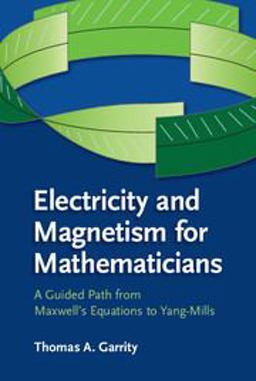 Electricity and Magnetism for Mathematicians A Guided Path from Maxwell to Yang-Mills  9781107078208 Front Cover