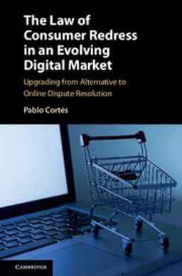 Law of Consumer Redress in an Evolving Digital Market Upgrading from Alternative to Online Dispute Resolution  9781107079007 Front Cover