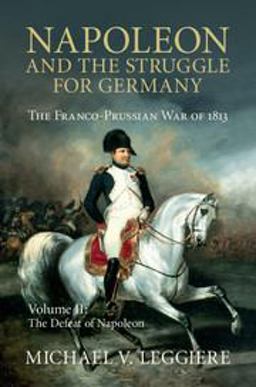 Napoleon and the Struggle for Germany The Franco-Prussian War Of 1813  9781107080546 Front Cover