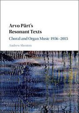 Arvo PÃ¤rt's Resonant Texts Choral and Organ Music, 1956-2015  9781107082458 Front Cover