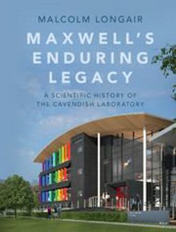 Maxwell's Enduring Legacy A Scientific History of the Cavendish Laboratory  9781107083691 Front Cover