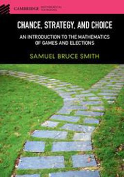 Chance, Strategy, and Choice An Introduction to the Mathematics of Games and Elections  9781107084520 Front Cover