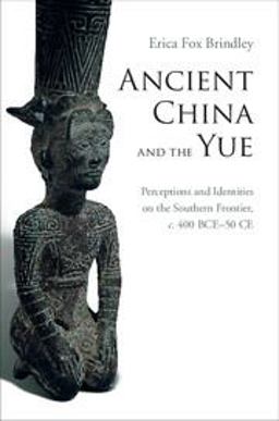 Ancient China and the Yue Perceptions and Identities on the Southern Frontier, C. 400 BCE-50 CE  9781107084780 Front Cover