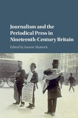 Journalism and the Periodical Press in Nineteenth-Century Britain  9781107085732 Front Cover