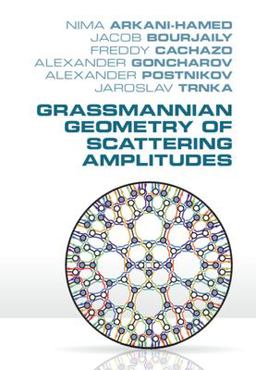 Grassmannian Geometry of Scattering Amplitudes  9781107086586 Front Cover