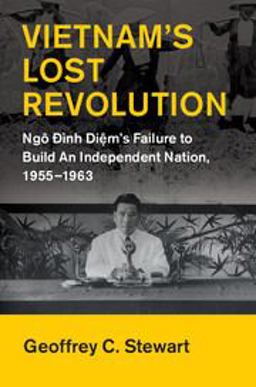 Vietnam's Lost Revolution NgÃ´ ÃÃ¬nh Diem's Failure to Build an Independent Nation, 1955-1963  9781107097889 Front Cover