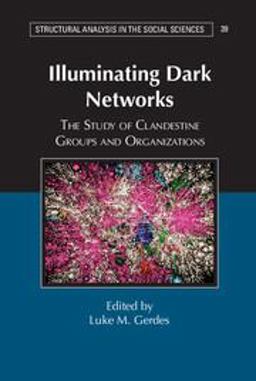 Illuminating Dark Networks The Study of Clandestine Groups and Organizations 1st 2015 9781107102699 Front Cover