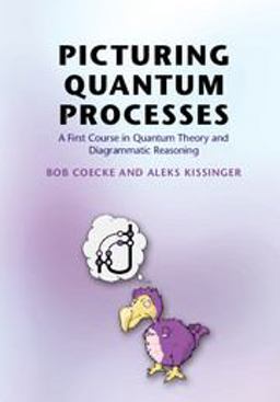 Picturing Quantum Processes A First Course in Quantum Theory and Diagrammatic Reasoning  9781107104228 Front Cover