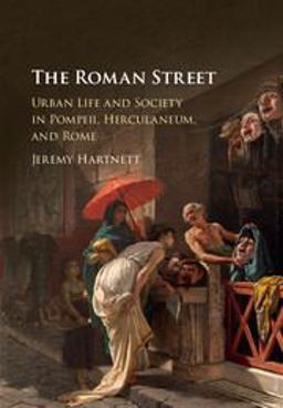 Roman Street Urban Life and Society in Pompeii, Herculaneum, and Rome  9781107105706 Front Cover