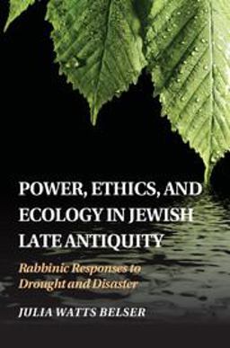 Power, Ethics, and Ecology in Jewish Late Antiquity Rabbinic Responses to Drought and Disaster  9781107113350 Front Cover