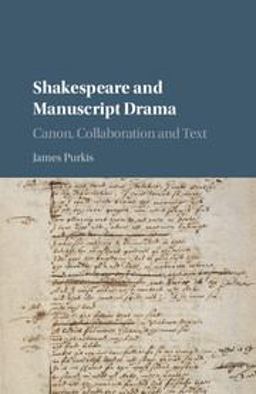 Shakespeare and Manuscript Drama Canon, Collaboration and Text  9781107119680 Front Cover