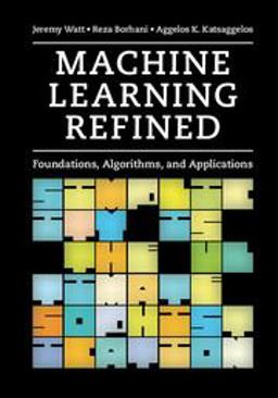 Machine Learning Refined Foundations, Algorithms, and Applications  9781107123526 Front Cover