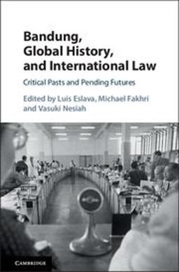 Bandung, Global History, and International Law Critical Pasts and Pending Futures  9781107123991 Front Cover