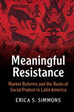Meaningful Resistance Market Reforms and the Roots of Social Protest in Latin America  9781107124851 Front Cover