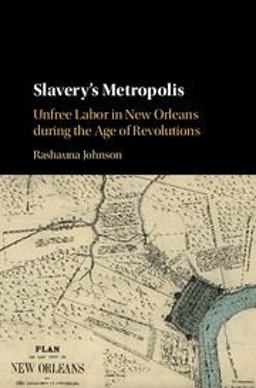 Slavery's Metropolis Unfree Labor in New Orleans During the Age of Revolutions  9781107133716 Front Cover