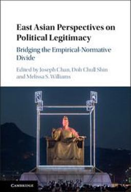 East Asian Perspectives on Political Legitimacy Bridging the Empirical-Normative Divide  9781107134423 Front Cover