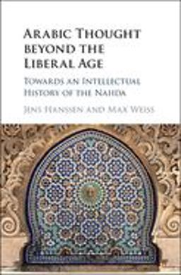 Arabic Thought Beyond the Liberal Age Towards an Intellectual History of the Nahda  9781107136335 Front Cover