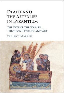 Death and the Afterlife in Byzantium The Fate of the Soul in Theology, Literature, and Art  9781107139442 Front Cover