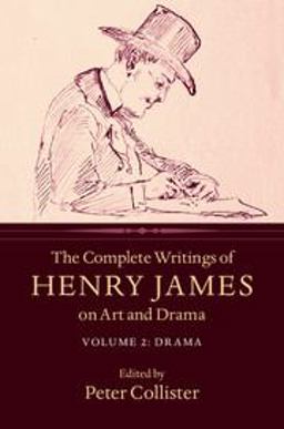 The Complete Writings of Henry James on Art and Drama: Volume 2, Drama