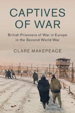 Captives of War British Prisoners of War in Europe in the Second World War  9781107145870 Front Cover