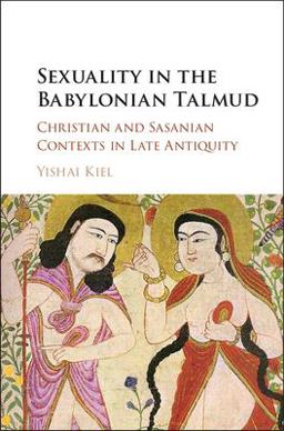 Sexuality in the Babylonian Talmud Christian and Sasanian Contexts in Late Antiquity  9781107155510 Front Cover