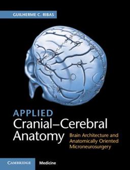 Applied Cranial-Cerebral Anatomy Towards an Understanding of Human Brain Architecture and of an Anatomically Oriented Microneurosurgery  9781107156784 Front Cover