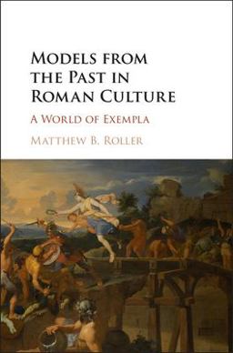 Models from the Past in Roman Culture A World of Exempla  9781107162594 Front Cover