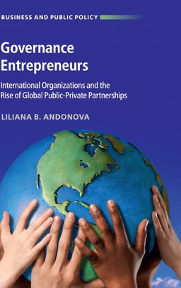Governance Entrepreneurs International Organizations and the Rise of Global Public-Private Partnerships  9781107165663 Front Cover