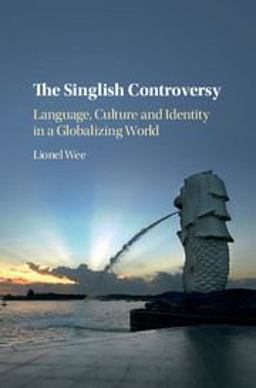 Singlish Controversy Language, Culture and Identity in a Globalizing World  9781107181717 Front Cover