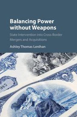 Balancing Power Without Weapons State Intervention in Cross-Border Mergers and Acquisitions  9781107181861 Front Cover