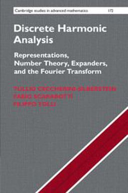 Discrete Harmonic Analysis Representations, Number Theory, Expanders, and the Fourier Transform  9781107182332 Front Cover