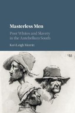 Masterless Men Poor Whites and Slavery in the Antebellum South  9781107184244 Front Cover