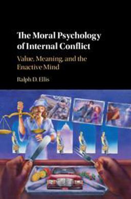 Moral Psychology of Internal Conflict Value, Meaning, and the Enactive Mind  9781107189959 Front Cover