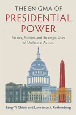 Enigma of Presidential Power Parties, Policies and Strategic Uses of Unilateral Action 1st 2017 9781107191501 Front Cover