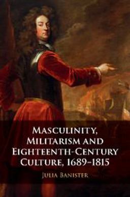 Masculinity, Militarism and the Eighteenth-Century Culture, 1689-1815  9781107195196 Front Cover