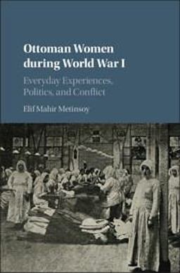 Ottoman Women During World War I Everyday Experiences, Politics and Conflict  9781107198906 Front Cover