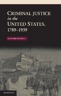 Criminal Justice in the United States, 1789-1939  9781107401365 Front Cover