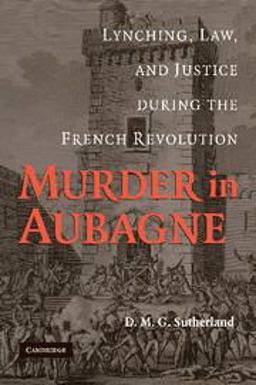 Murder in Aubagne Lynching, Law, and Justice During the French Revolution  9781107404281 Front Cover