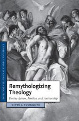 Remythologizing Theology Divine Action, Passion, and Authorship  9781107405578 Front Cover